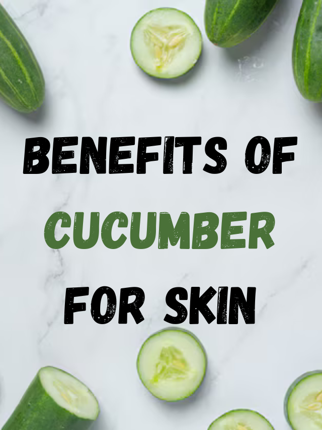 Benefits of Cucumber for Skin